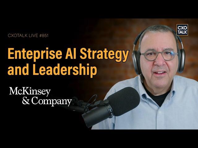 Enterprise AI Strategy and CEO Leadership, with McKinsey & Company | CXOTalk #851