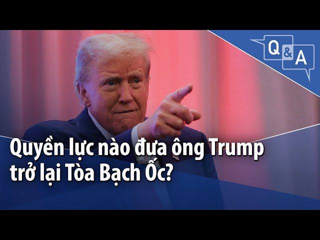 Quyền lực nào đưa ông Trump trở lại Tòa Bạch Ốc?