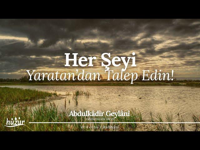 Her şeyi, Yaratan'dan taleb ediniz! | Abdulkadir Geylani