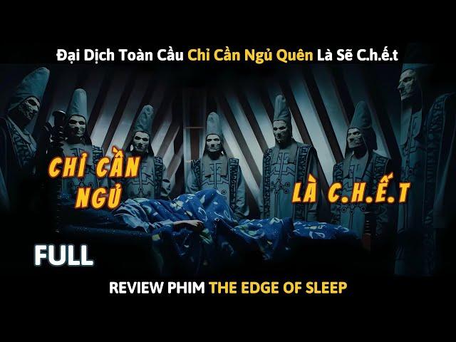 Xuất Hiện Đại Dịch Toàn Cầu Chỉ Cần Ngủ Quên Là Sẽ Hẹo | Review Phim The Edge of Sleep - Full