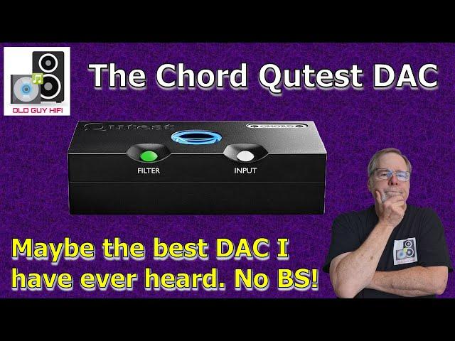 The Chord Qutest DAC might be, could be, is(?) the best DAC I have ever heard! Yeah! No BS.