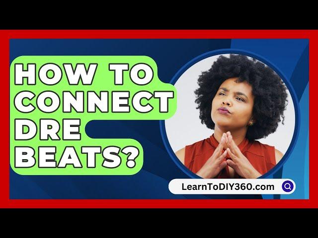 How To Connect Dre Beats? - LearnToDIY360.com