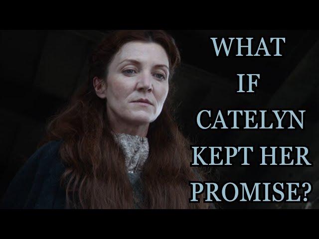 What If Catelyn Kept Her Promise? (Game Of Thrones)