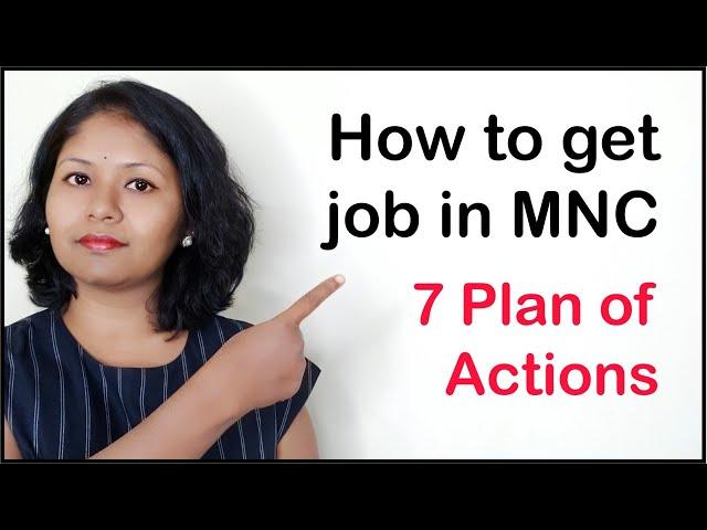 How to get Job in MNC (Multi National Company) -  7 Plan of Actions