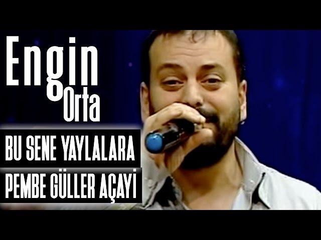 Engin Orta - Bu Sene Yaylalara Pembe Güller Açayi ,Tulum Ağlıyor resmen