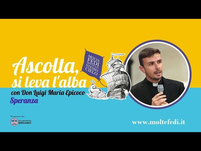 Ascolta, si leva l'alba: speranza | don Luigi Maria Epicoco