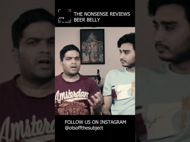 THE NONSENSE REVIEWS | BEER BELLY | Alaukik Narain | Ujjaval Kunwar