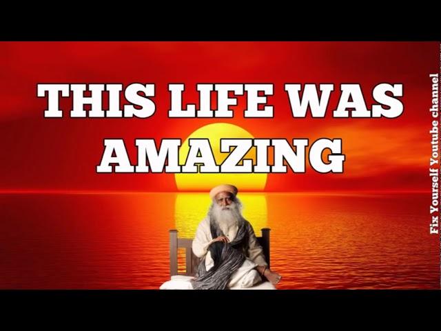 Sadhguru 2019  -This Life Was Amazing