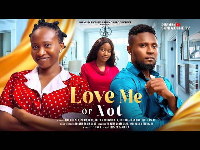 LOVE ME OR NOT - MAURICE SAM, SONIA UCHE, CHISOM AGOAWUIKE THELMA C,  Latest 2024 Nigerian Movies