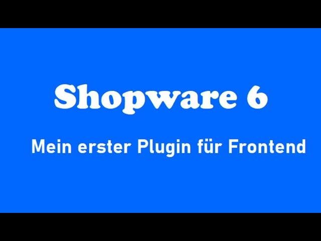 Shopware 6 Plugin erstellen! Mein erster, einfacher aber kompletter Plugin für Frontend.