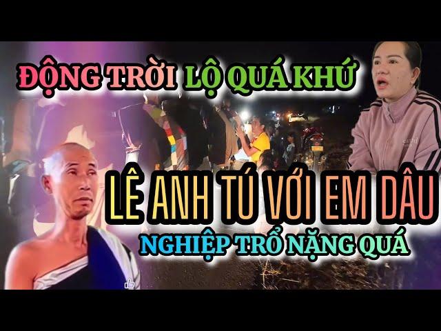 ĐỘNG TRỜI: Lộ quá khứ mối quan hệ của Lê Anh Tú với em dâu? Nghiệp đã trổ nặng với gia đình họ
