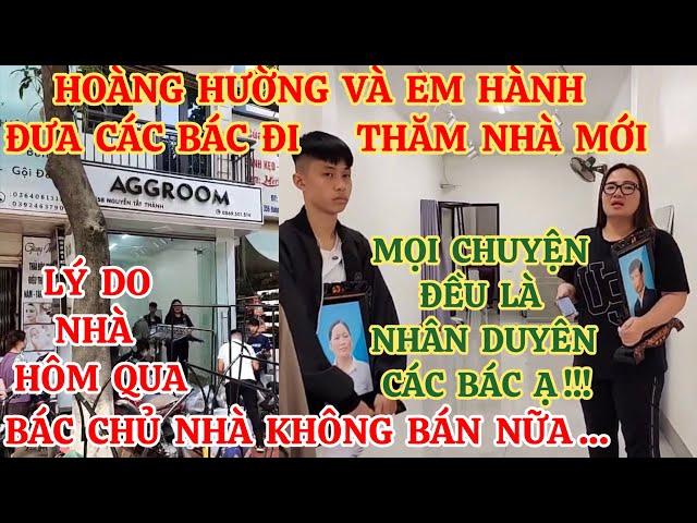 HOÀNG HƯỜNG VÀ EM HÀNH ĐƯA CÁC BÁC ĐI THĂM NHÀ MỚI, BẤT NGỜ NHÀ HÔM QUA BÁC CHỦ NHÀ KHÔNG BÁN NỮA