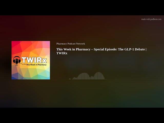 This Week in Pharmacy – Special Episode: The GLP-1 Debate | TWIRx