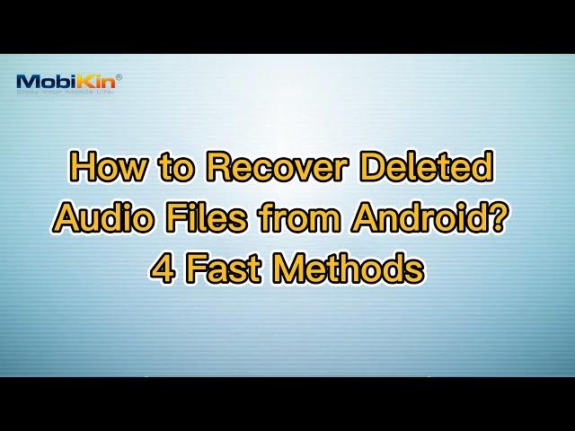 How to Recover Deleted Audio Files from Android? 4 Fast Methods