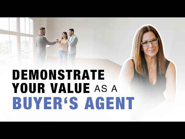 Demonstrate Your Value as a Buyer’s Agent