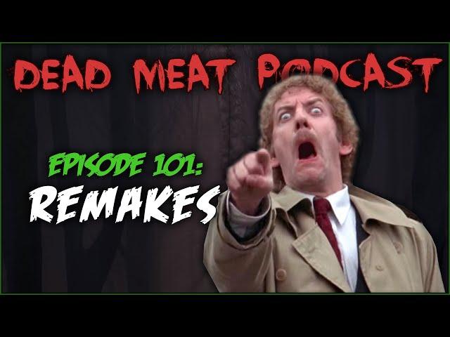 Remakes (Dead Meat Podcast #101)