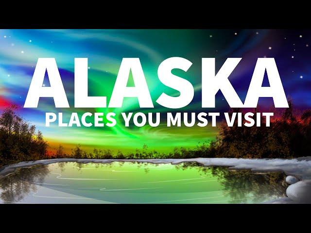 Top 5 BEST Places YOU MUST Visit in Alaska | Ultimate Travel Guide