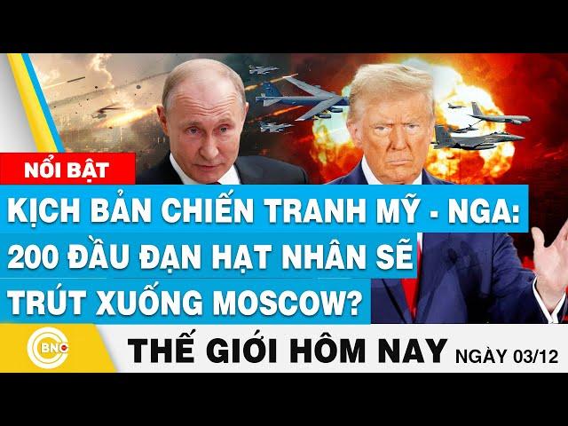 Tin thế giới hôm nay | Kịch bản chiến tranh Mỹ - Nga: 200 đầu đạn hạt nhân sẽ trút xuống Moscow?