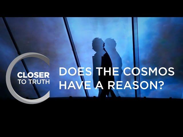 Does the Cosmos Have a Reason? | Episode 1501 | Closer To Truth