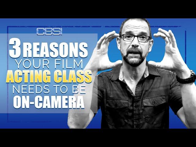 3 Reasons your Film Acting Class Needs to be On Camera