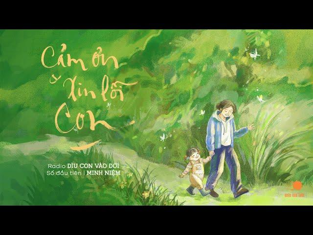 MINH NIỆM | Radio DÌU CON VÀO ĐỜI | Số đầu tiên: Cảm Ơn Và Xin Lỗi Con