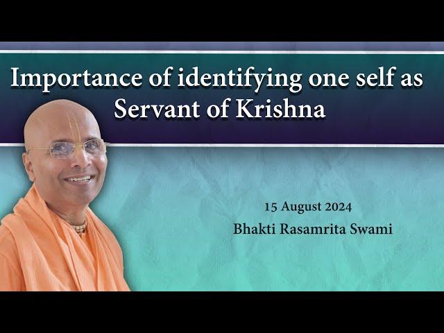 Importance of identifying one self as servant of Krishna | Bhakti Rasamrita Swami