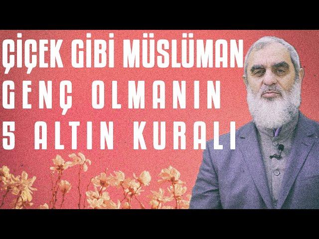 ÇİÇEK GİBİ MÜSLÜMAN GENÇ OLMANIN 5 ALTIN KURALI | Nureddin Yıldız