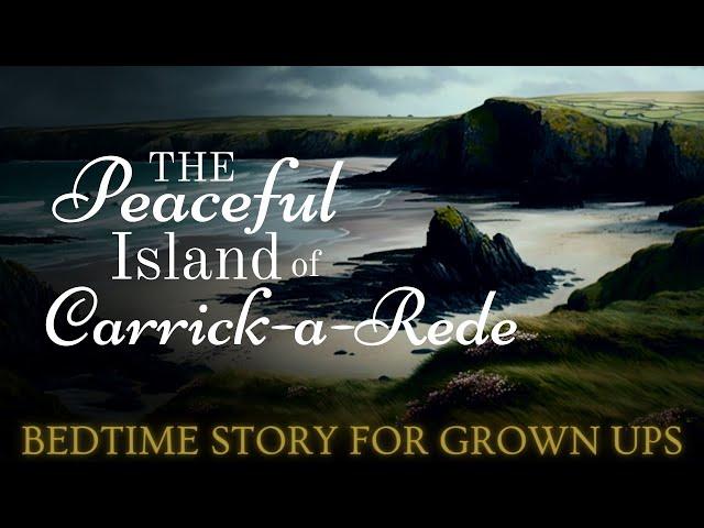 Relaxing Travel Story | The Peaceful Island of Carrick-a-Rede | A Relaxing Story to Fall Asleep