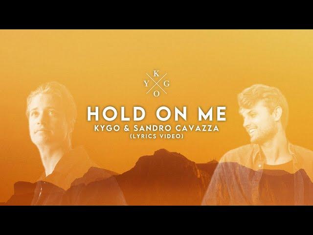 Kygo & Sandro Cavazza - Hold On Me (Lyrics Video)