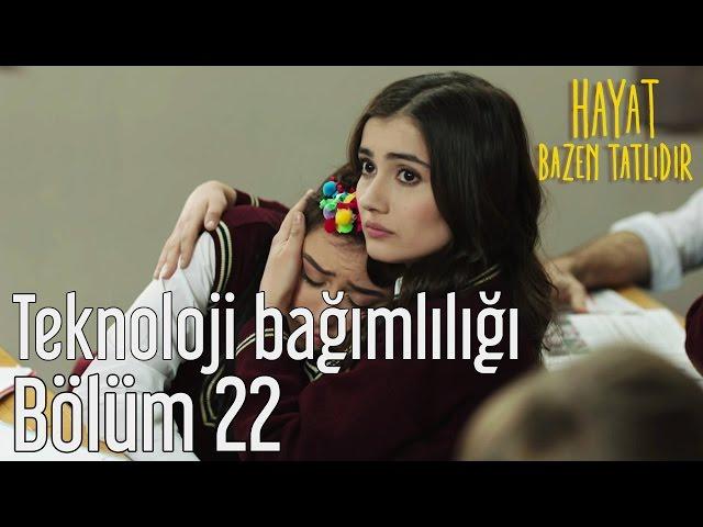 Hayat Bazen Tatlıdır 22. Bölüm - Teknoloji Bağımlılığı