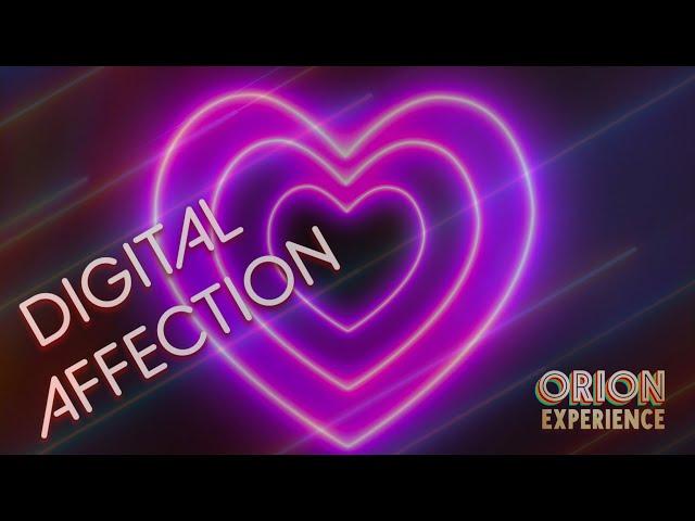 Digital Affection  The Orion Experience