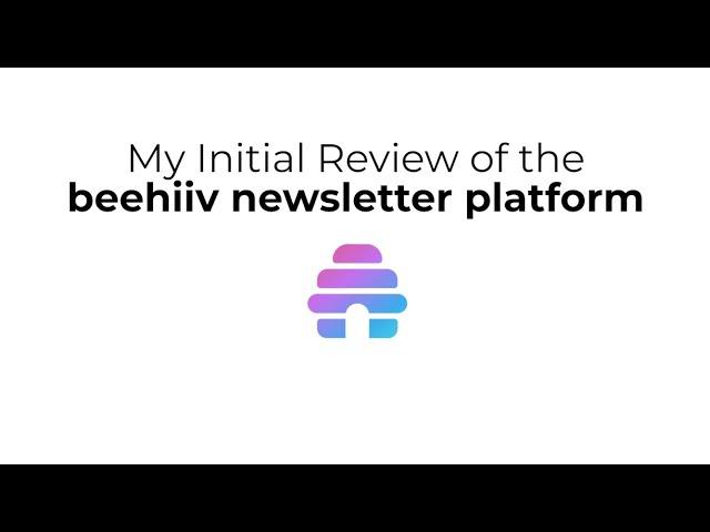 My Initial Review of the Beehiiv newsletter / blogging platform