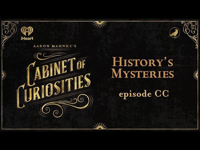 Ep 200: History's Mysteries | AARON MAHNKE'S CABINET OF CURIOSITIES