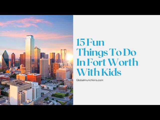 15 THINGS TO DO IN FORT WORTH WITH KIDS YOU’LL LOVE!