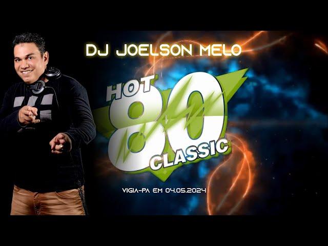 HOT 80 CLASSIC EM VIGIA (AO VIVO) - DJ JOELSON MELO