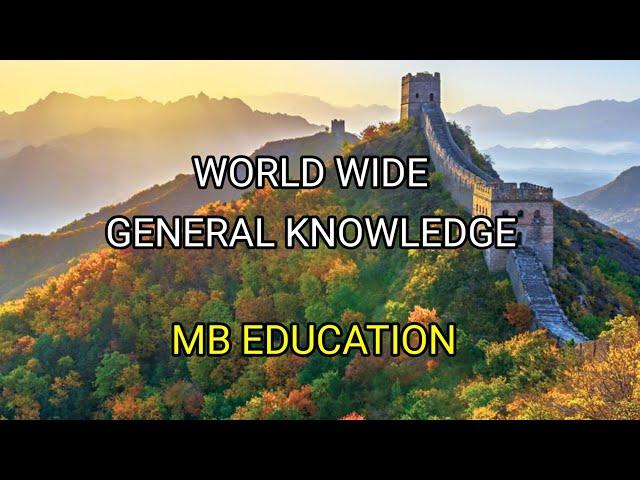 WORLD WIDE GENERAL KNOWLEDGE | MB EDUCATION