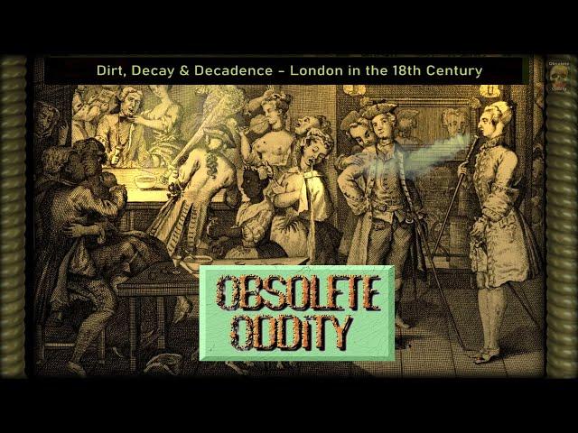 Dirt, Decay & Decadence - London in the 18th Century