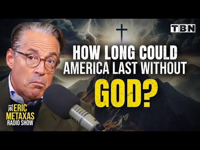 How Long Could America Last Without God? Not Long, Here's WHY | Eric Metaxas on TBN