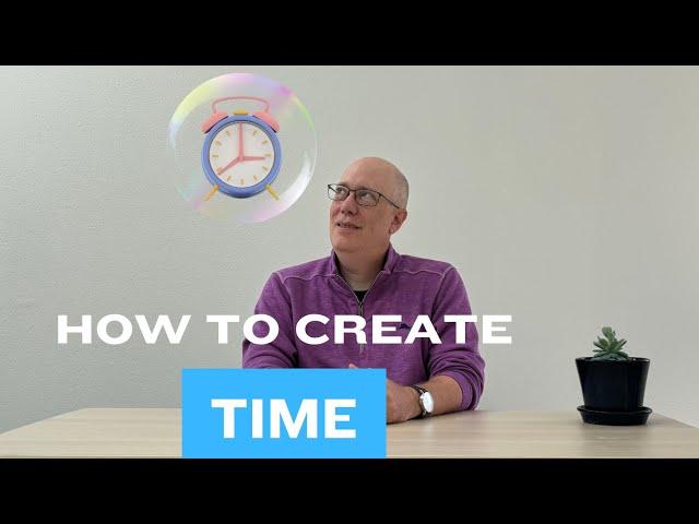 How to Create Time? 3 Tips to Skyrocket Your Productivity