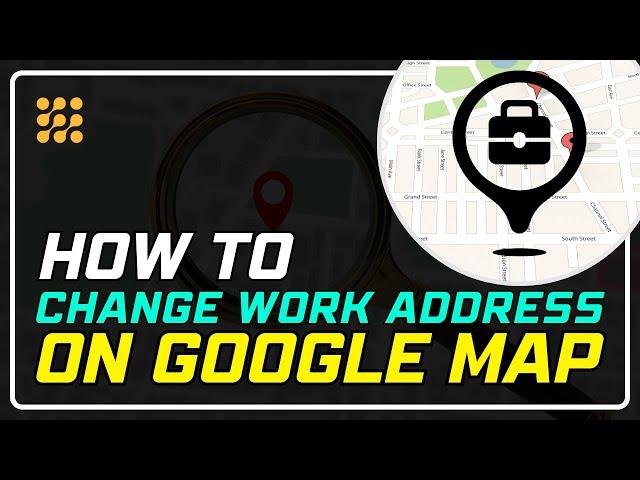 How to Change Your Work Address on Google Maps (Step-by-Step Guide)!