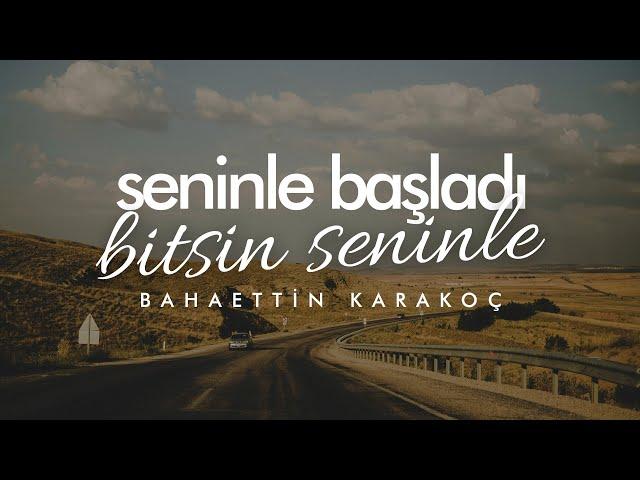 Seninle Başladı Bitsin Seninle - Bahaettin Karakoç | Emre Özdemir