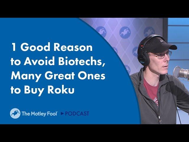 1 Good Reason to Avoid Biotechs, Many Great Ones to Buy Roku Stock