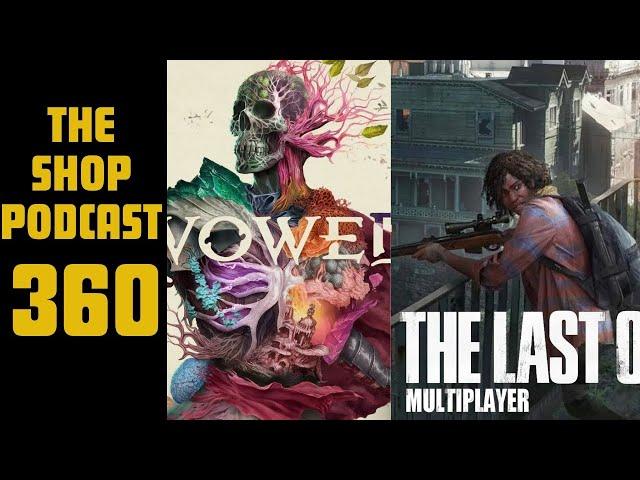 The Shop Podcast 360 | Avowed Impressions| The Last of Us Online problems| Chat Questions