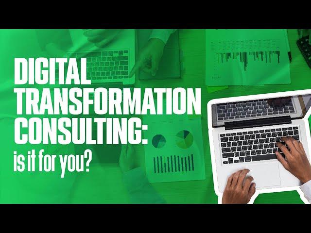 DIGITAL TRANSFORMATION CONSULTING : is it for you? Everything you need to know!