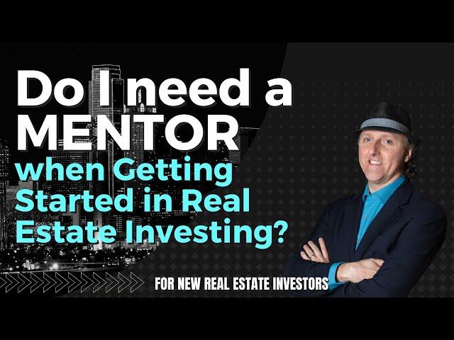 Do I need a Real Estate Investing Mentor...the answer may surprise you!