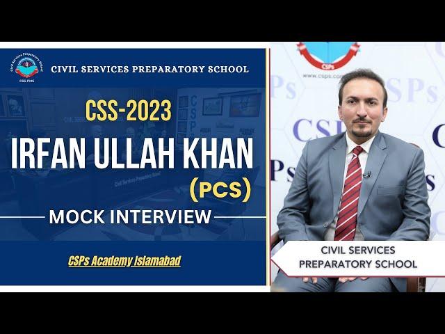 CSS 2023 Mock Interview | Irfan Ullah Khan (PCS) | CSS Exam Preparation | CSPs Academy Islamabad