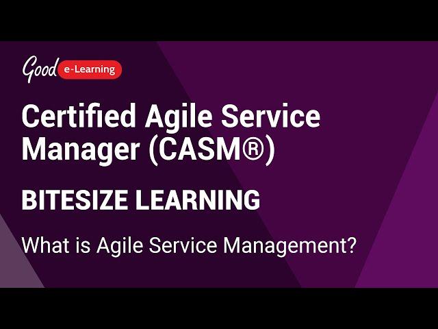 Certified Agile Service Manager (CASM)® Bitesize Learning: What is Agile Service Management?