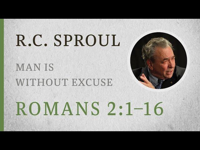 Man Is Without Excuse (Romans 2:1–16) — A Sermon by R.C. Sproul