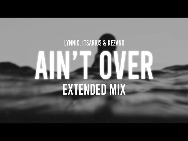 Lynnic, ItsArius & Kezano - Ain't Over (Extended Mix)