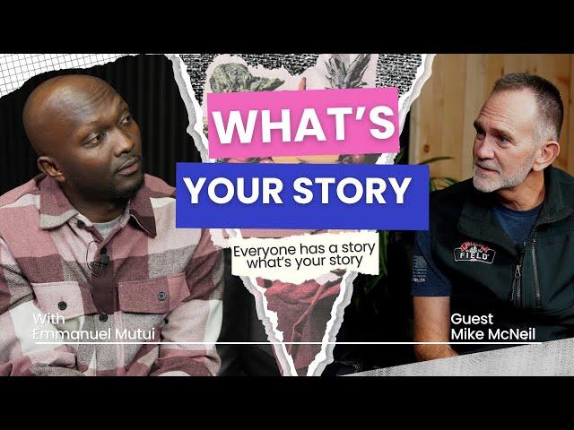 What’s your story | Mike McNeill | Fathers in the Field | Mission to fatherless boys